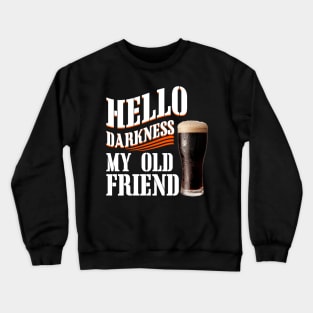 Hello Darkness My Old Friend Dark Beer Crewneck Sweatshirt